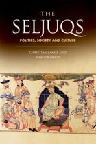 Couverture du livre « The Seljuqs: Politics, Society and Culture » de Christian Lange aux éditions Edinburgh University Press