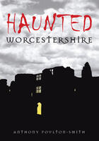 Couverture du livre « Haunted Worcestershire » de Poulton-Smith Anthony aux éditions History Press Digital