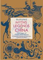 Couverture du livre « Illustrated myths & legend of China ; the ages if chaos and heroes » de  aux éditions Tuttle