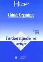 Couverture du livre « Chimie Organique Premiere Annee Pcsi ; Exercices Et Problemes Corriges » de Andre Durupthy et Magali Giacino aux éditions Hachette Education