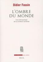 Couverture du livre « L'ombre du monde ; une anthropologie de la condition carcérale » de Didier Fassin aux éditions Seuil