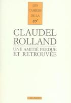 Couverture du livre « Les cahiers de la NRF : une amitié perdue et retrouvée » de Paul Claudel et Romain Rolland aux éditions Gallimard