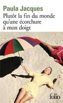 Couverture du livre « Plutôt la fin du monde qu'une écorchure à mon doigt » de Paula Jacques aux éditions Folio