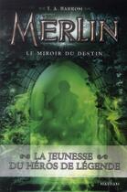 Couverture du livre « Merlin - cycle 1 Tome 4 : le miroir du destin » de T. A. Barron aux éditions Nathan