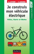 Couverture du livre « Je construis mon véhicule électrique ; vélos, karts et motos » de Arnaud Sivert et Thierry Lequeu aux éditions Dunod