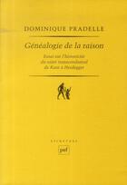 Couverture du livre « Généalogie de la raison ; essai sur l'historicité du sujet ranscendantal de Kant à Heidegger » de Dominique Pradelle aux éditions Puf