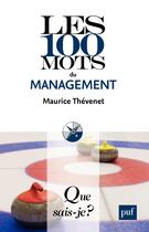 Couverture du livre « Les 100 mots du management » de Maurice Thevenet aux éditions Presses Universitaires De France