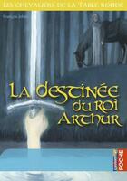 Couverture du livre « Les chevaliers de la Table ronde ; la destinée du roi Arthur » de Francois Johan aux éditions Casterman