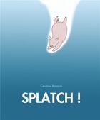 Couverture du livre « Splatch ! » de Cendrine Borzycki aux éditions Ecole Des Loisirs