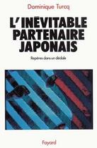 Couverture du livre « L'Inévitable Partenaire japonais : Repères dans un dédale » de Dominique Turcq aux éditions Fayard