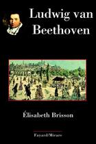 Couverture du livre « Ludwig van beethoven » de Elisabeth Brisson aux éditions Fayard