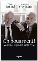 Couverture du livre « On nous ment ! vérités et légendes sur la crise » de Olivier Pastre et Jean-Marc Sylvestre aux éditions Fayard