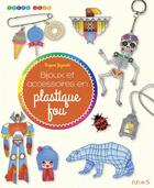 Couverture du livre « Bijoux et accessoires en plastique fou » de Mayumi Jezewski aux éditions Fleurus