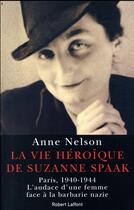 Couverture du livre « La vie héroïque de Suzanne Spaak » de Anne Nelson aux éditions Robert Laffont