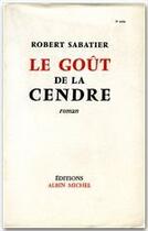Couverture du livre « Le goût de la cendre » de Robert Sabatier aux éditions Albin Michel