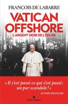 Couverture du livre « Vatican offshore : l'argent noir de l'Eglise » de Francois De Labarre aux éditions Albin Michel