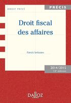 Couverture du livre « Droit fiscal des affaires (édition 2014/2015) » de Serlooten/Patrick aux éditions Dalloz