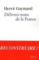 Couverture du livre « Délivrez-nous de la France » de Herve Gaymard aux éditions Plon