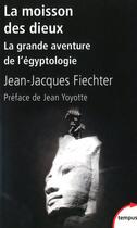 Couverture du livre « La moisson des dieux : la grande aventure de l'égyptologie » de Jean-Jacques Fiechter aux éditions Tempus/perrin