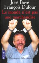Couverture du livre « Le Monde N'Est Pas Une Marchandise » de Jose Bove aux éditions Pocket