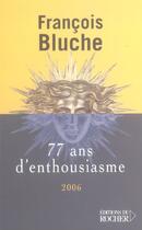 Couverture du livre « 77 ans d'enthousiasme - ressouvenirs » de Francois Bluche aux éditions Rocher