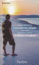 Couverture du livre « L'homme du désert ; le prince d'Amrah » de Susan Stephens et Natasha Oakley aux éditions Harlequin
