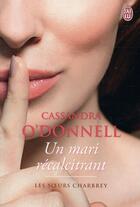 Couverture du livre « Les soeurs Charbrey Tome 2 : un mari récalcitrant » de Cassandra O'Donnell aux éditions J'ai Lu