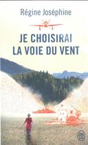 Couverture du livre « Je choisirai la voie du vent » de Regine Josephine aux éditions J'ai Lu