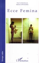 Couverture du livre « Ecce femina » de Michel Costantini aux éditions L'harmattan