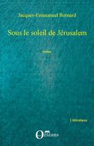 Couverture du livre « Sous le soleil de Jérusalem » de Jacques-Emmanuel Bernard aux éditions Orizons