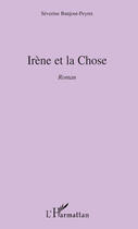 Couverture du livre « Irène et la chose » de Severine Banjout-Peyret aux éditions Editions L'harmattan