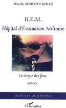 Couverture du livre « HEM Hôpital d'Evacuation Militaire : Le cirque des fous » de Mireille Adment Cachau aux éditions Editions L'harmattan