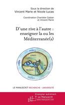 Couverture du livre « D'une rive à l'autre ; enseigner la ou les Méditerranée(s). » de Vincent Marie et Nicole Lucas aux éditions Editions Le Manuscrit