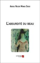 Couverture du livre « L'absurdité du beau » de Manou Sekou Abdoul Nasser aux éditions Editions Du Net