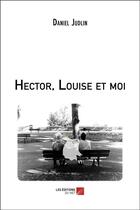 Couverture du livre « Hector, Louise et moi » de Daniel Judlin aux éditions Editions Du Net