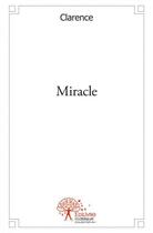 Couverture du livre « Miracle » de Clarence aux éditions Edilivre