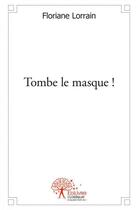 Couverture du livre « Tombe le masque ! » de Floriane Lorrain aux éditions Edilivre
