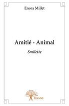 Couverture du livre « Amitié ; animal » de Enora Millet aux éditions Edilivre