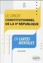 Couverture du livre « Le droit constitutionnel de la Ve République en cartes mentales » de Johanna Noel aux éditions Ellipses