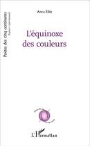 Couverture du livre « L'équinoxe des couleurs » de Anca Elies aux éditions L'harmattan