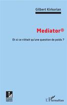 Couverture du livre « Mediator ; et si ce n'était qu'une question de poids ? » de Kirkorian Gilbert aux éditions L'harmattan