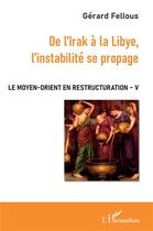 Couverture du livre « Le moyen-orient en restructuration t.5 ; de l'Irak à la Libye, l'instabilité se propage » de Gerard Fellous aux éditions L'harmattan