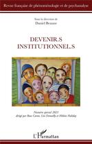 Couverture du livre « Devenir.s institutionnel.s (édition 2021) » de Daniel Beaune aux éditions L'harmattan