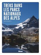 Couverture du livre « Treks dans les Parcs nationaux des Alpes : Itinérances de 4 à 7 jours dans ces territoires d'exception » de Gian Luca Boetti aux éditions Glenat