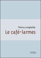 Couverture du livre « Le café-larmes » de Thierry Langhetee aux éditions Persee