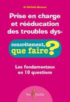 Couverture du livre « Prise en charge et rééducation des troubles dys- » de Michele Mazeau aux éditions Tom Pousse
