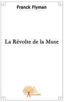 Couverture du livre « La révolte de la muse » de Franck Flyman aux éditions Edilivre