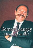 Couverture du livre « Bernard saugey, mieux vaut en rire ! » de Saugey Bernard aux éditions Editions 7