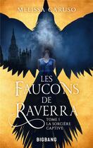 Couverture du livre « Les faucons de Raverra Tome 1 : la sorcière captive » de Melissa Caruso aux éditions Bigbang