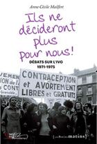 Couverture du livre « Ils ne décideront plus pour nous ! débats sur l'IVG, 1971-1975 » de  aux éditions Les Petits Matins